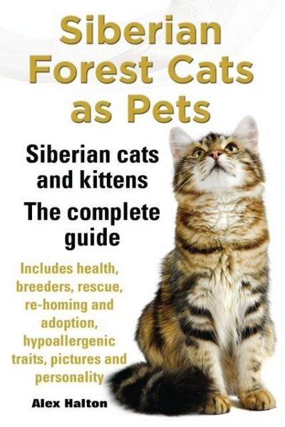Produktbild: Siberian Forest Cats as Pets. Siberian Cats and Kittens. Complete Guide Includes Health, Breeders, Rescue, Re-Homing and Adoption, Hypoallergenic Trai