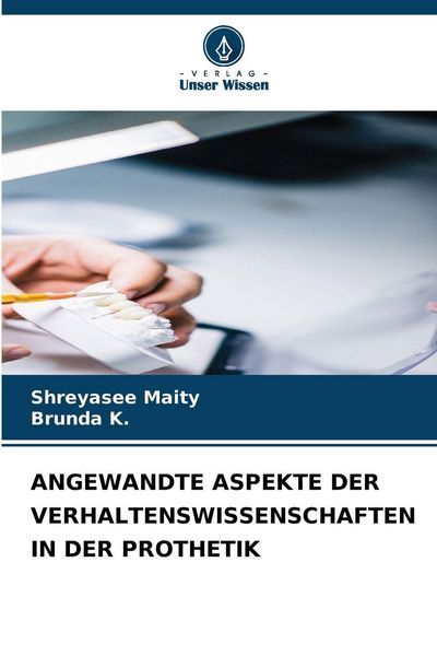 Angewandte Aspekte der Verhaltenswissenschaften in der Prothetik, Taschenbuch von Shreyasee Maity , Brunda K., Verlag Unser Wissen, 9786209460043