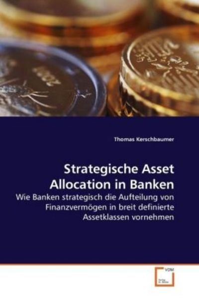 Kerschbaumer, T: Strategische Asset Allocation in Banken, Taschenbuch von Thomas Kerschbaumer, VDM, 9783639237528