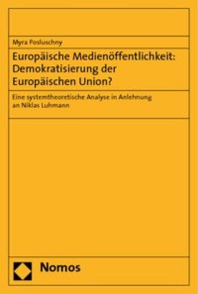 Europäische Medienöffentlichkeit: Demokratisierung der Europäischen Union?, Taschenbuch von Myra Posluschny, Nomos, 9783832948122