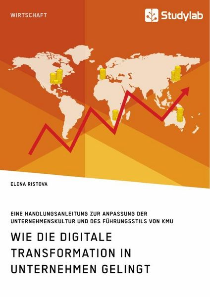 Produktbild: Wie die digitale Transformation in Unternehmen gelingt. Eine Handlungsanleitung zur Anpassung der Unternehmenskultur und des F&uuml;hrungsstils von KMU