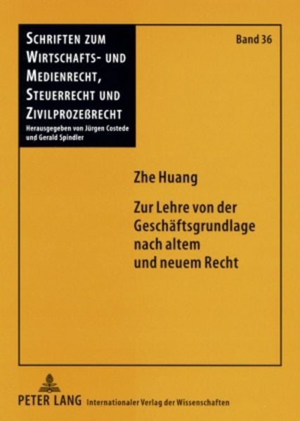 Zur Lehre von der Geschäftsgrundlage nach altem und neuem Recht, Taschenbuch von Zhe Huang, Peter Lang GmbH, Internationaler Verlag der