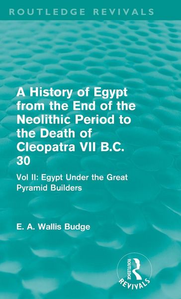 Produktbild: A History of Egypt from the End of the Neolithic Period to the Death of Cleopatra VII B.C. 30 (Routledge Revivals)