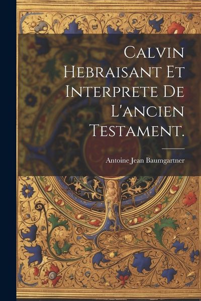 Produktbild: Calvin Hebraisant Et Interprete De L'ancien Testament.
