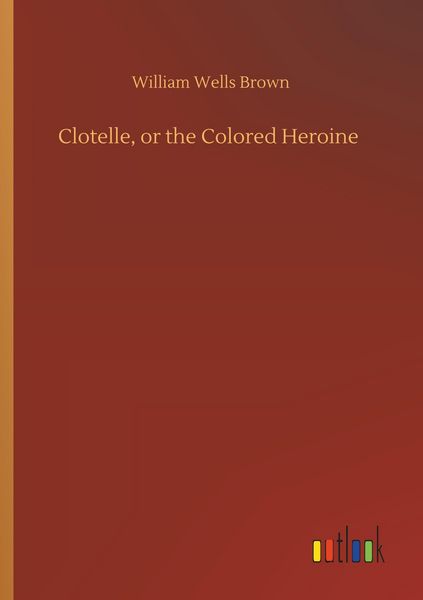 Produktbild: Clotelle, or the Colored Heroine