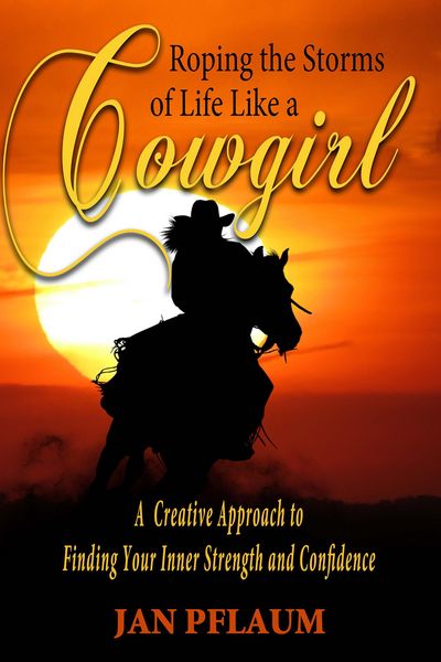 Produktbild: Roping the Storms of Life Like a Cowgirl - A Creative Approach to Finding Your Strength and Confidence