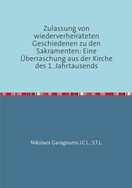 Zulassung von wiederverheirateten Geschiedenen zu den Sakramenten: Eine Überraschung aus der Kirche des 1. Jahrtausends, Taschenbuch von S.T.L.
