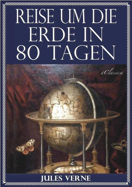 Produktbild: Jules Verne: Reise um die Erde in 80 Tagen (Illustriert & mit Karte der Reiseroute)