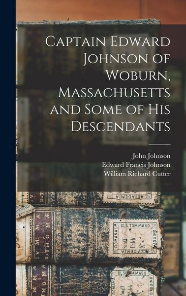 Produktbild: Captain Edward Johnson of Woburn, Massachusetts and Some of his Descendants