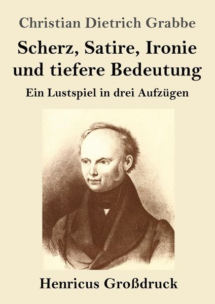 Scherz, Satire, Ironie und tiefere Bedeutung (Großdruck), Taschenbuch von Christian Dietrich Grabbe, BoD - Books on Demand, 9783847836179
