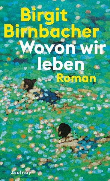 Wovon wir leben, Gebundene Ausgabe von Birgit Birnbacher, Zsolnay, Paul