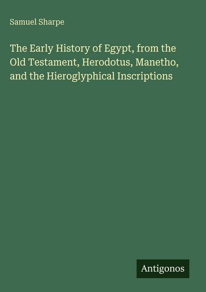 Produktbild: The Early History of Egypt, from the Old Testament, Herodotus, Manetho, and the Hieroglyphical Inscriptions