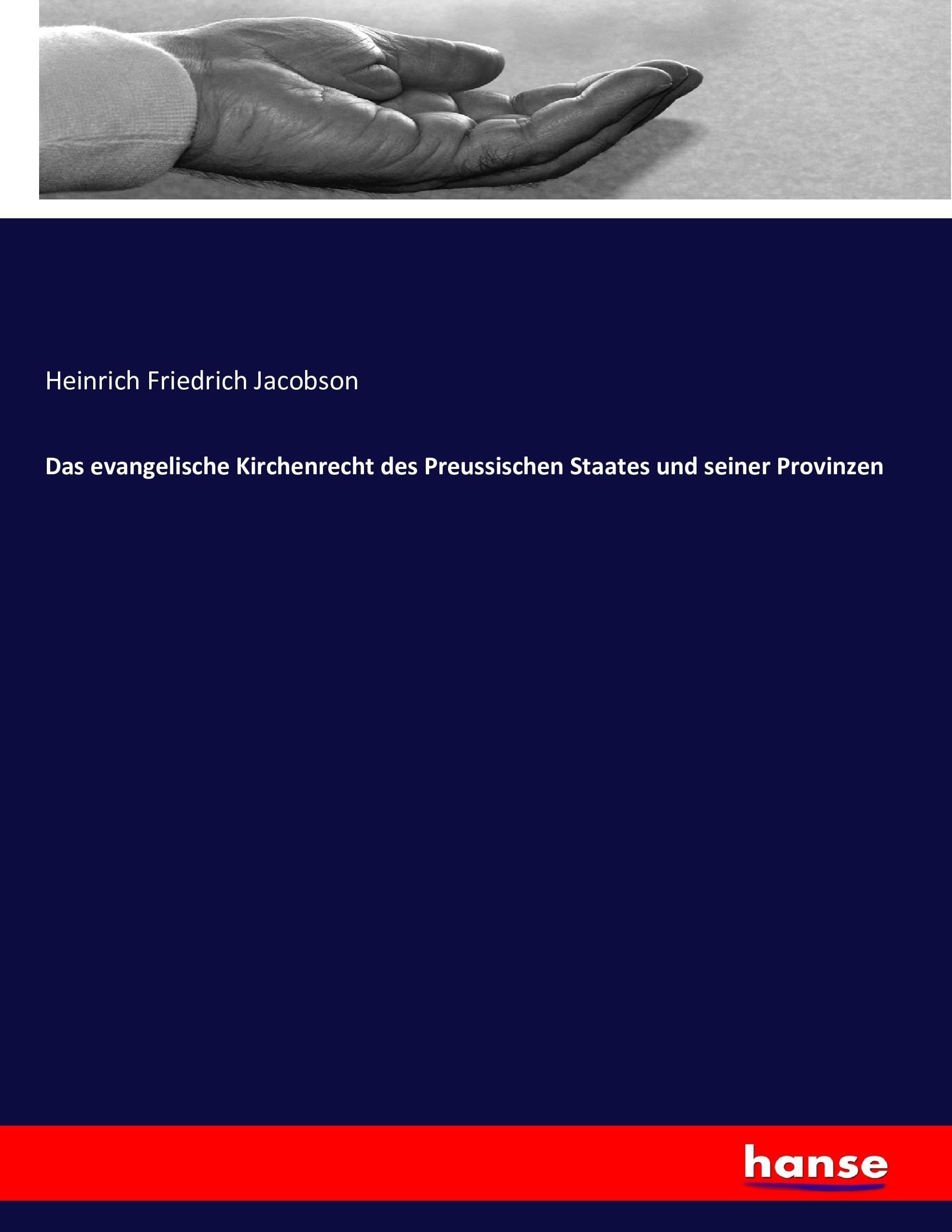 Das evangelische Kirchenrecht des Preussischen Staates und seiner Provinzen, Taschenbuch von Heinrich Friedrich Jacobson, Hansebooks, 9783743386358