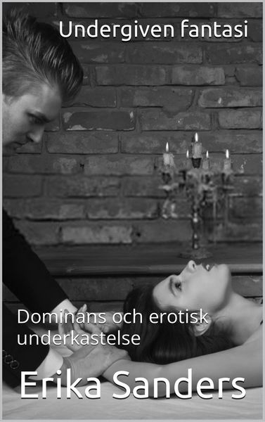 Produktbild: Undergiven Fantasi (Dominans och erotisk underkastelse, #1)