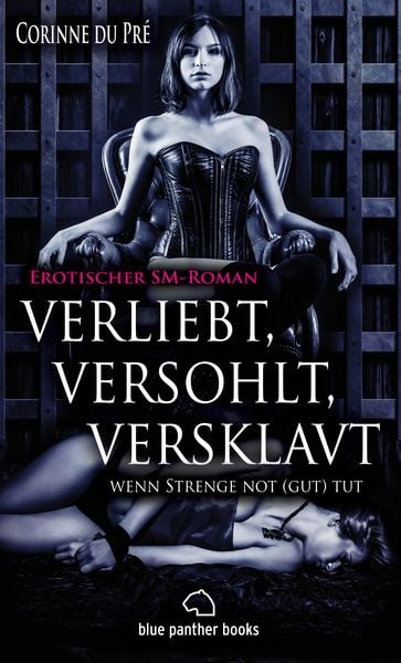 Produktbild: verliebt, versohlt, versklavt - wenn Strenge not (gut) tut | Erotischer SM-Roman