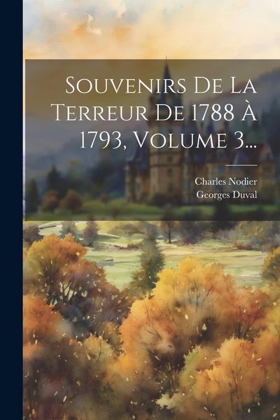 Produktbild: Souvenirs De La Terreur De 1788 &Agrave; 1793, Volume 3...