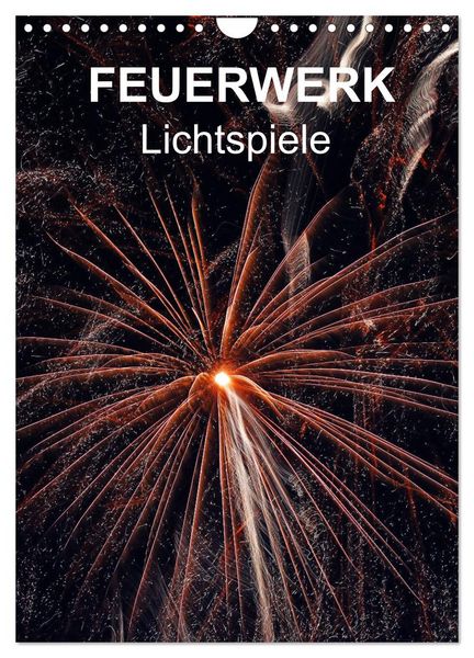 FEUERWERK - Lichtspiele (Wandkalender 2026 DIN A4 hoch), CALVENDO Monatskalender