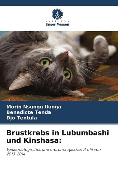 Brustkrebs in Lubumbashi und Kinshasa:, Taschenbuch von Morin Nsungu Ilunga , Benedicte Tenda , Djo Tentula, Verlag Unser Wissen, 9786204177175