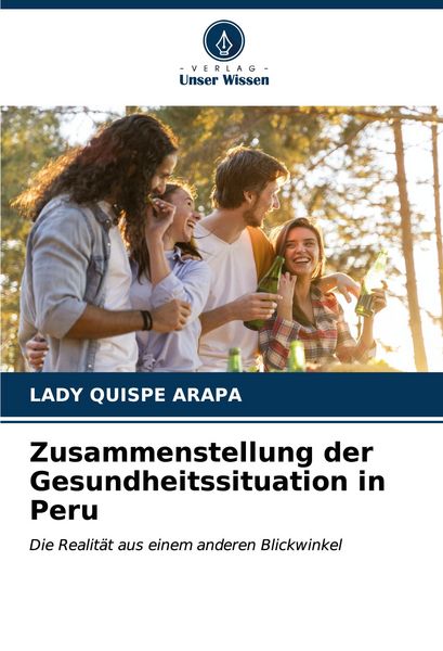 Zusammenstellung der Gesundheitssituation in Peru, Taschenbuch von Lady Quispe Arapa, Verlag Unser Wissen, 9786207060641