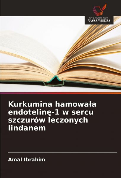 Produktbild: Kurkumina hamowa&iquest;a endotelin&iquest;-1 w sercu szczur&oacute;w leczonych lindanem