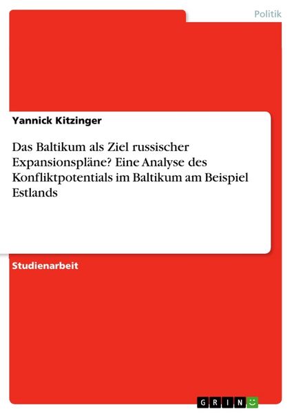 Das Baltikum als Ziel russischer Expansionspläne? Eine Analyse des Konfliktpotentials im Baltikum am Beispiel Estlands, Taschenbuch von Yannick