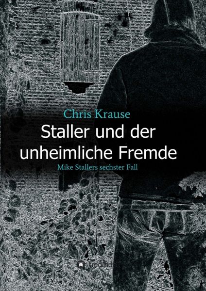 Staller und der unheimliche Fremde, Taschenbuch von Chris Krause, Tredition, 9783743960770