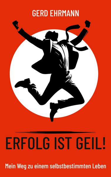 Erfolg ist geil!, Taschenbuch von Gerd Ehrmann, BoD – Books on Demand, 9783695155682