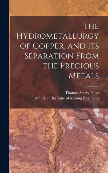 Produktbild: The Hydrometallurgy of Copper, and Its Separation From the Precious Metals [microform]