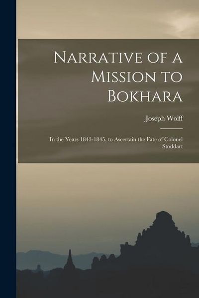 Produktbild: Narrative of a Mission to Bokhara: In the Years 1843-1845, to Ascertain the Fate of Colonel Stoddart