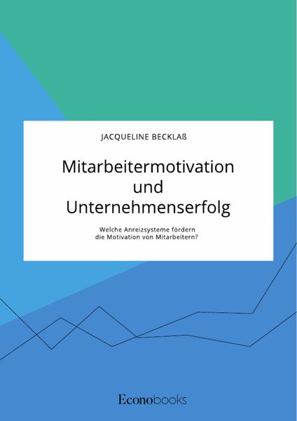 Produktbild: Mitarbeitermotivation und Unternehmenserfolg. Welche Anreizsysteme f&ouml;rdern die Motivation von Mitarbeitern?