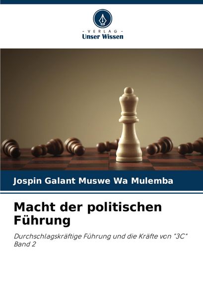 Macht der politischen Führung, Taschenbuch von Jospin Galant Muswe Wa Mulemba, Verlag Unser Wissen, 9786207482672