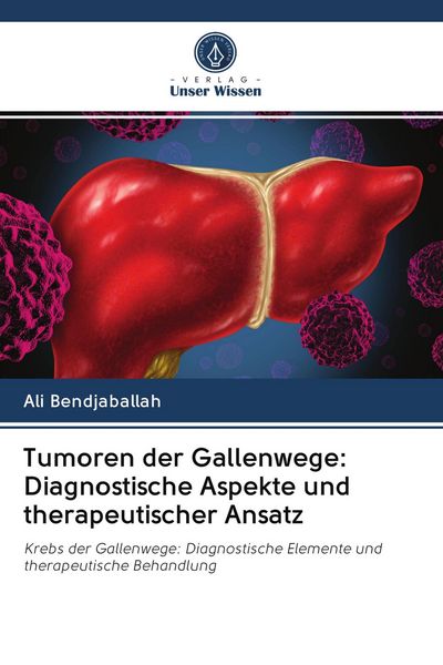 Tumoren der Gallenwege: Diagnostische Aspekte und therapeutischer Ansatz, Taschenbuch von Ali Bendjaballah, BoD - Books on Demand, 9786200995230