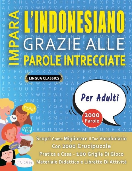 Produktbild: IMPARA L'INDONESIANO GRAZIE ALLE PAROLE INTRECCIATE - PER ADULTI - Scopri Come Migliorare Il Tuo Vocabolario Con 2000 Crucipuzzle e Pratica a Casa - 100 Griglie Di Gioco - Materiale Didattico e Libretto Di Attivit&agrave;