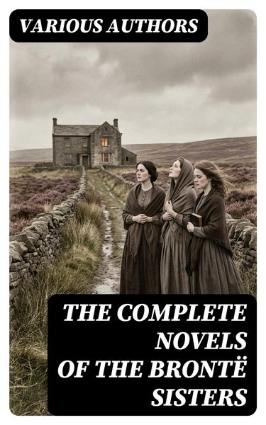 Produktbild: The Complete Novels of the Bront&euml; Sisters