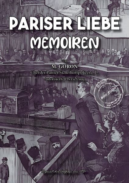Pariser Liebe - Memoiren Der Chef der Pariser Sicherheitspolizei (Surete) ermittelt Teil 1-4 komplett, Taschenbuch von Marie-François Goron,