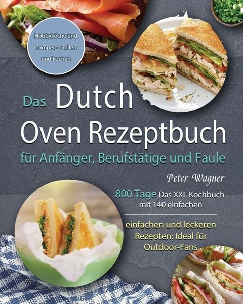 Produktbild: Das Dutch Oven Rezeptbuch f&uuml;r Anf&auml;nger, Berufst&auml;tige und Faule 2021