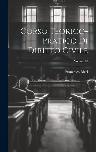 Produktbild: Corso Teorico-pratico Di Diritto Civile; Volume 10