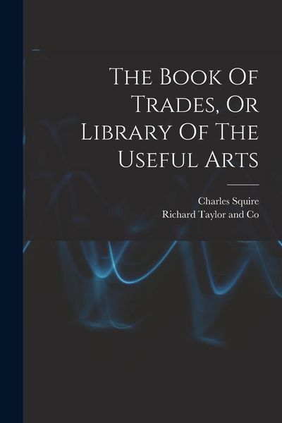 Produktbild: The Book Of Trades, Or Library Of The Useful Arts