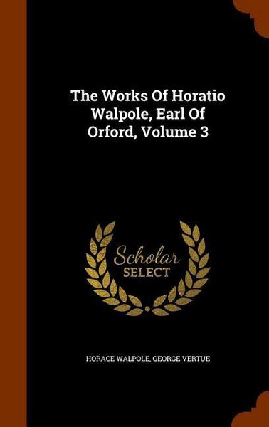 Produktbild: The Works Of Horatio Walpole, Earl Of Orford, Volume 3