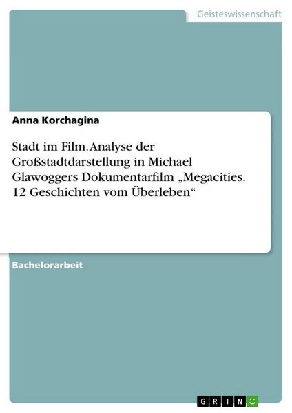 Produktbild: Stadt im Film. Analyse der Gro&szlig;stadtdarstellung in Michael Glawoggers Dokumentarfilm "Megacities. 12 Geschichten vom &Uuml;berleben"