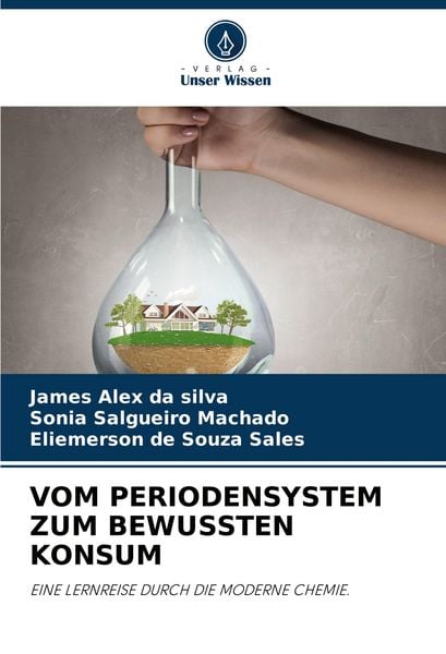 Vom Periodensystem Zum Bewussten Konsum, Taschenbuch von James Alex da Silva , Sônia Salgueiro Machado , Eliemerson de Souza Sales, Verlag Unser