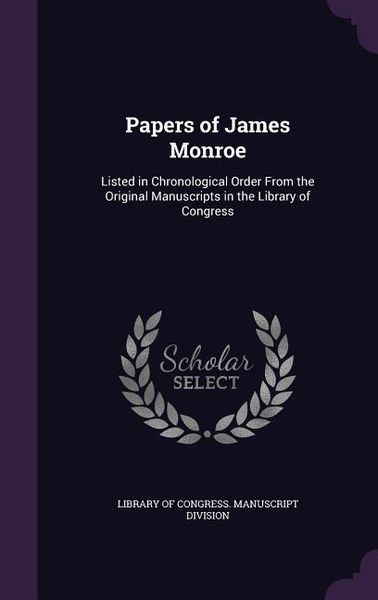 Produktbild: Papers of James Monroe: Listed in Chronological Order From the Original Manuscripts in the Library of Congress