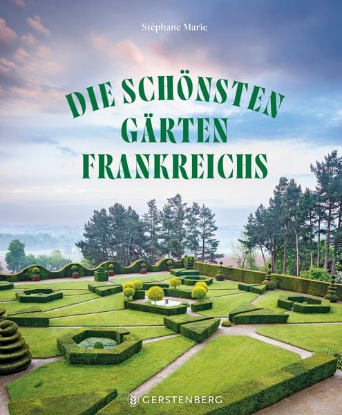 Die schönsten Gärten Frankreichs, Gebundene Ausgabe von Stéphane Marie, Gerstenberg, 9783836922166