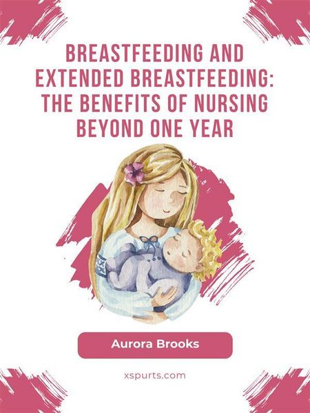 Produktbild: Breastfeeding and extended breastfeeding: The benefits of nursing beyond one year