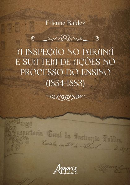 Produktbild: A inspe&ccedil;&atilde;o no Paran&aacute; e Sua Teia de A&ccedil;&otilde;es no Processo do Ensino (1854-1883)