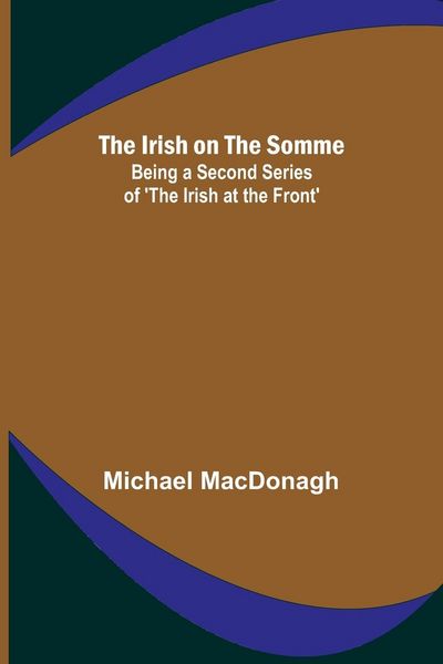 Produktbild: The Irish on the Somme; Being a Second Series of 'The Irish at the Front'