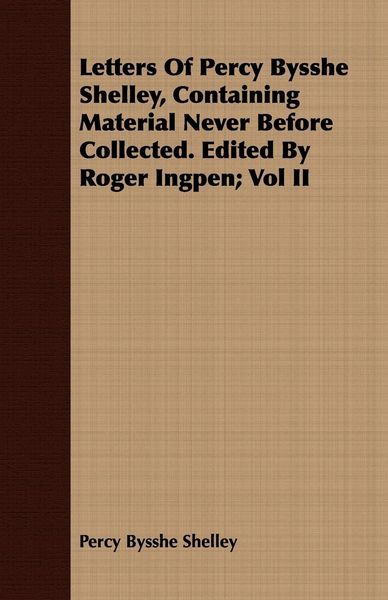 Produktbild: Letters Of Percy Bysshe Shelley, Containing Material Never Before Collected. Edited By Roger Ingpen; Vol II