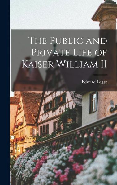 Produktbild: The Public and Private Life of Kaiser William II