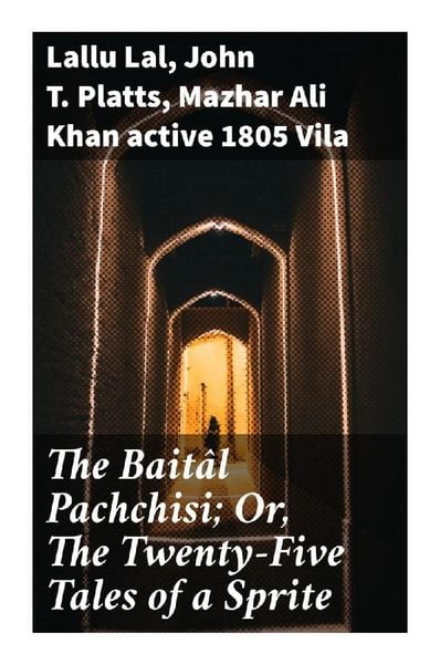 The Baitâl Pachchisi; Or, The Twenty-Five Tales of a Sprite, Taschenbuch von Lallu Lal , John T. Platts , Mazhar Ali Khan , active 1805 Vila, Good