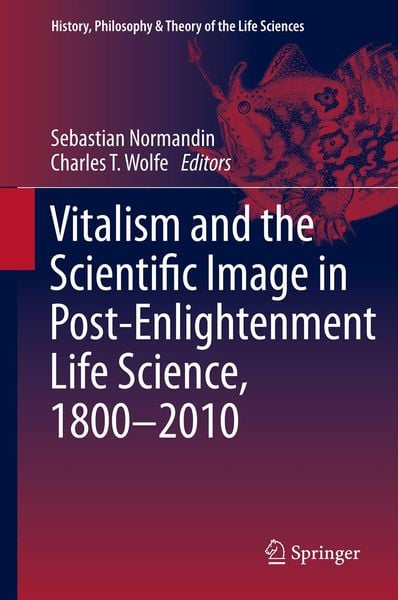 Produktbild: Vitalism and the Scientific Image in Post-Enlightenment Life Science, 1800-2010